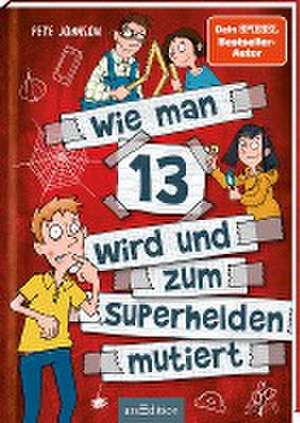 Wie man 13 wird und zum Superhelden mutiert (Wie man 13 wird 4) de Pete Johnson