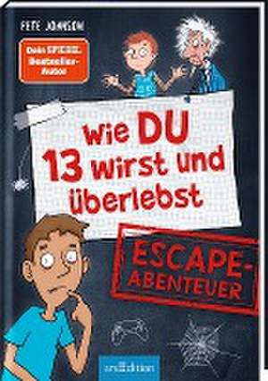 Wie DU 13 wirst und überlebst - Escape-Abenteuer de Pete Johnson