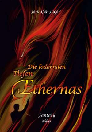 Die lodernden Tiefen Ethernas - Großdruck de Jennifer Jager