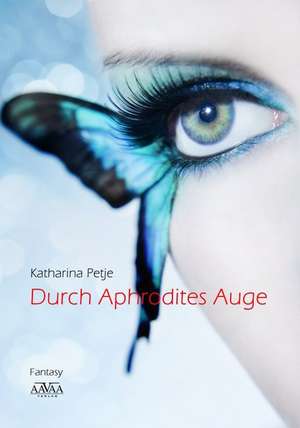 Durch Aphrodites Auge de Katharina Petje