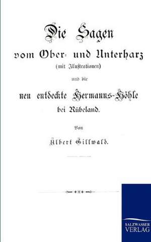 Die Sagen vom Ober- und Unterharz de Albert Gillwald