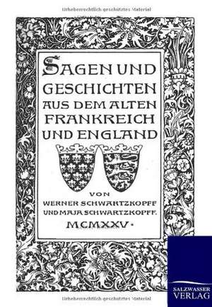 Sagen und Geschichten aus dem alten Frankreich und England de Werner Schwartzkopff