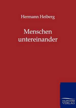 Menschen untereinander de Hermann Heiberg