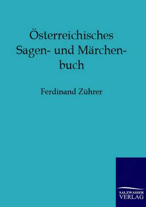 Österreichisches Sagen- und Märchenbuch de Ferdinand Zührer