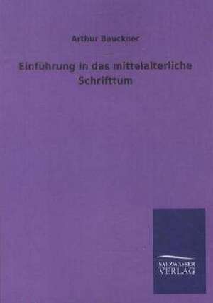 Einführung in das mittelalterliche Schrifttum de Arthur Bauckner