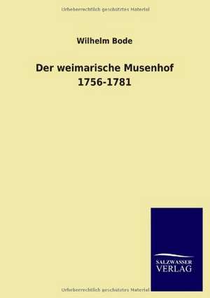 Der weimarische Musenhof 1756-1781 de Wilhelm Bode