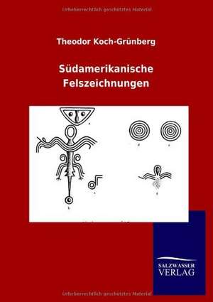 Südamerikanische Felszeichnungen de Theodor Koch-Grünberg