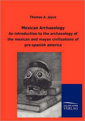 Mexican Archaeology de Thomas A. Joyce