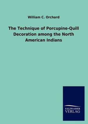 The Technique of Porcupine-Quill Decoration Among the North American Indians: La Nueva Cultura del Reciclaje de William C. Orchard