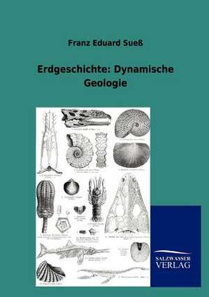 Erdgeschichte: Dynamische Geologie de Franz Eduard Sueß