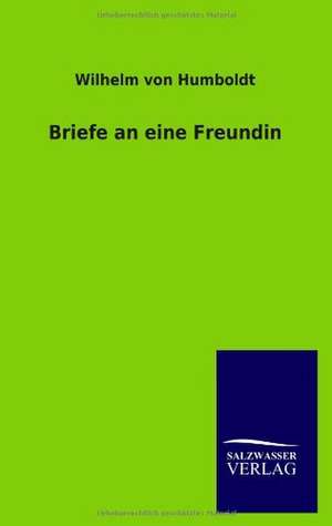 Briefe an eine Freundin de Wilhelm Von Humboldt