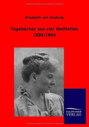 Tagebücher aus vier Weltteilen 1886/1904 de Elisabeth Von Heyking