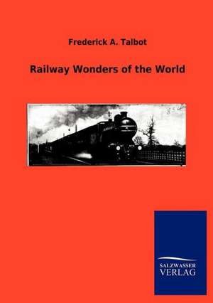 Railway Wonders of the World de Frederick A. Talbot