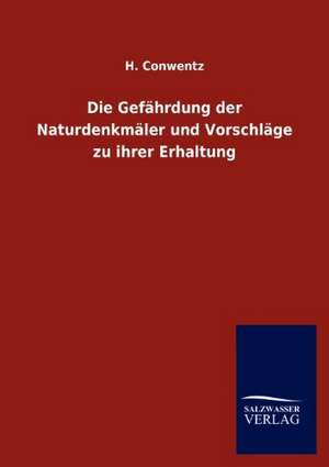 Die Gefährdung der Naturdenkmäler und Vorschläge zu ihrer Erhaltung de H. Conwentz