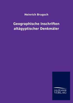 Geographische Inschriften altägyptischer Denkmäler de Heinrich Brugsch