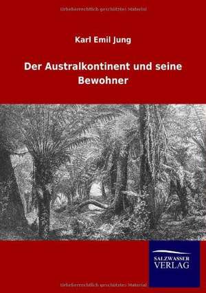 Der Australkontinent und seine Bewohner de Karl Emil Jung