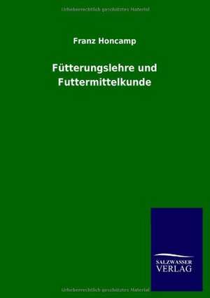 Fütterungslehre und Futtermittelkunde de Franz Honcamp