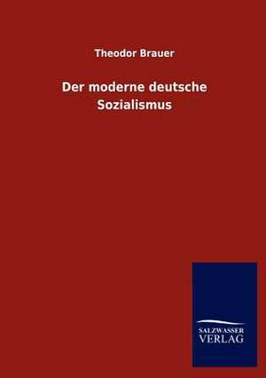 Der moderne deutsche Sozialismus de Theodor Brauer