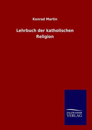 Lehrbuch der katholischen Religion de Konrad Martin