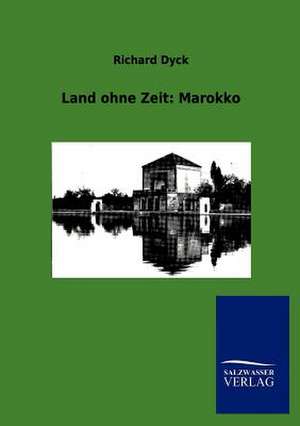 Land ohne Zeit: Marokko de Richard Dyck