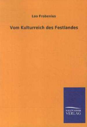 Vom Kulturreich des Festlandes de Leo Frobenius