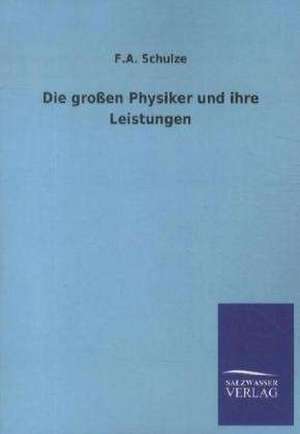 Die großen Physiker und ihre Leistungen de F. A. Schulze