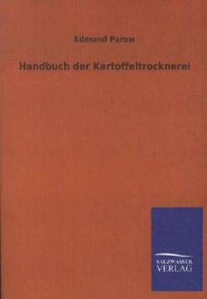 Handbuch der Kartoffeltrocknerei de Edmund Parow