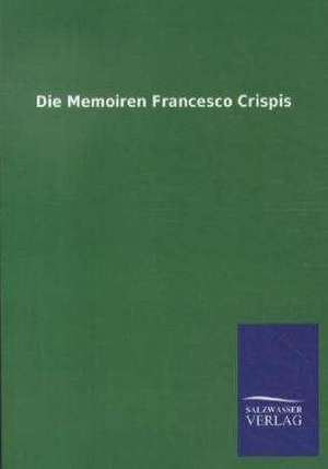 Die Memoiren Francesco Crispis de Salzwasser-Verlag Gmbh