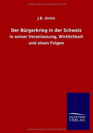 Der Bürgerkrieg in der Schweiz de J. B. Ulrich