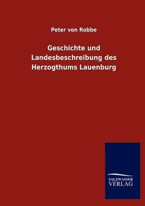 Geschichte und Landesbeschreibung des Herzogthums Lauenburg de Peter von Robbe