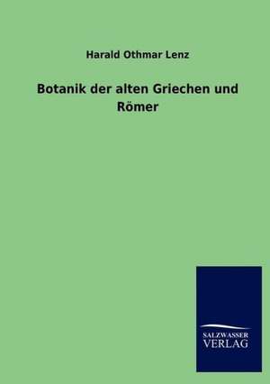 Botanik der alten Griechen und Römer de Harald Othmar Lenz