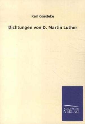 Dichtungen von D. Martin Luther de Karl Goedeke