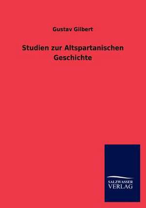 Studien zur Altspartanischen Geschichte de Gustav Gilbert