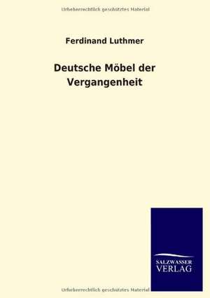 Deutsche Möbel der Vergangenheit de Ferdinand Luthmer