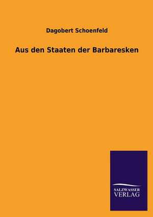 Aus den Staaten der Barbaresken de Dagobert Schoenfeld