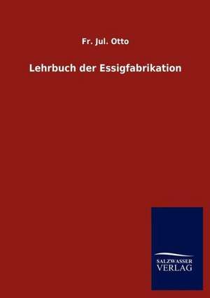 Lehrbuch der Essigfabrikation de Fr. Jul. Otto