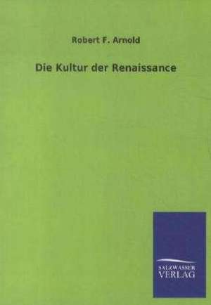 Die Kultur der Renaissance de Robert F. Arnold