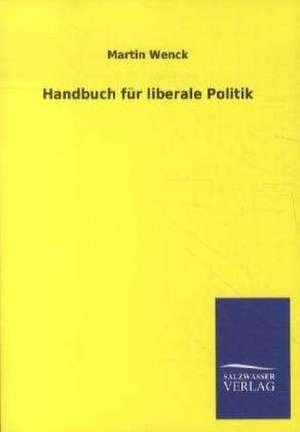 Handbuch für liberale Politik de Martin Wenck