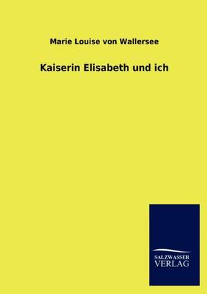 Kaiserin Elisabeth Und Ich: La Nueva Cultura del Reciclaje de Marie Louise von Wallersee