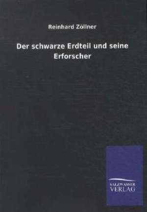 Der schwarze Erdteil und seine Erforscher de Reinhard Zöllner