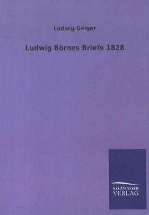 Ludwig Börnes Briefe 1828 de Ludwig Geiger