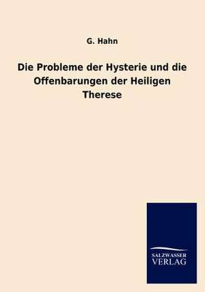 Die Probleme der Hysterie und die Offenbarungen der Heiligen Therese de G. Hahn