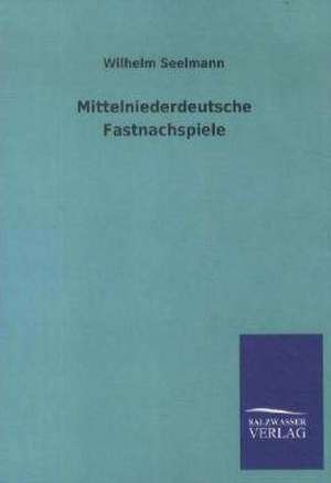 Mittelniederdeutsche Fastnachspiele de Wilhelm Seelmann