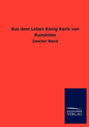 Aus dem Leben König Karls von Rumänien de Ohne Autor