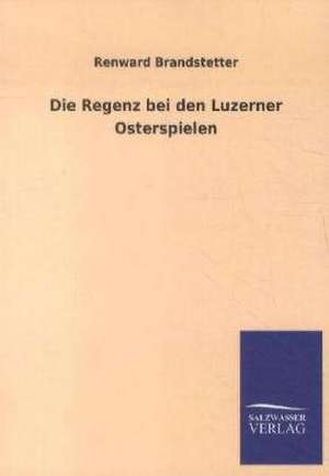 Die Regenz bei den Luzerner Osterspielen de Renward Brandstetter