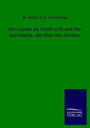 Die Lupine ALS Feldfrucht Und Die Serradella, Der Klee Des Sandes: La Nueva Cultura del Reciclaje de W. Kette