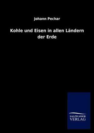 Kohle und Eisen in allen Ländern der Erde de Johann Pechar