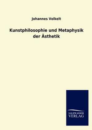 Kunstphilosophie und Metaphysik der Ästhetik de Johannes Volkelt