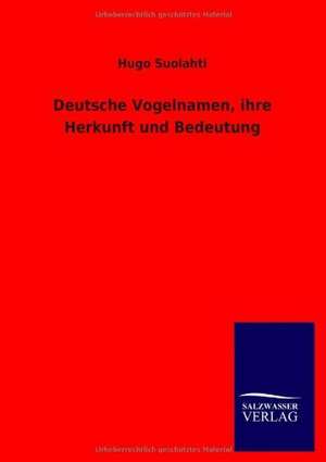 Deutsche Vogelnamen, ihre Herkunft und Bedeutung de Hugo Suolahti