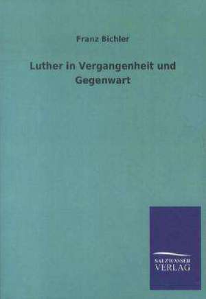 Luther in Vergangenheit Und Gegenwart: La Nueva Cultura del Reciclaje de Franz Bichler